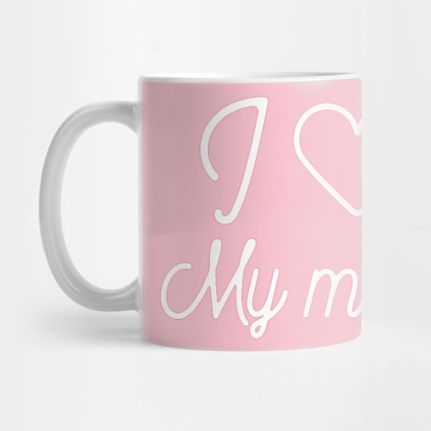 I love my mom- favorite child gift by Creativity Apparel